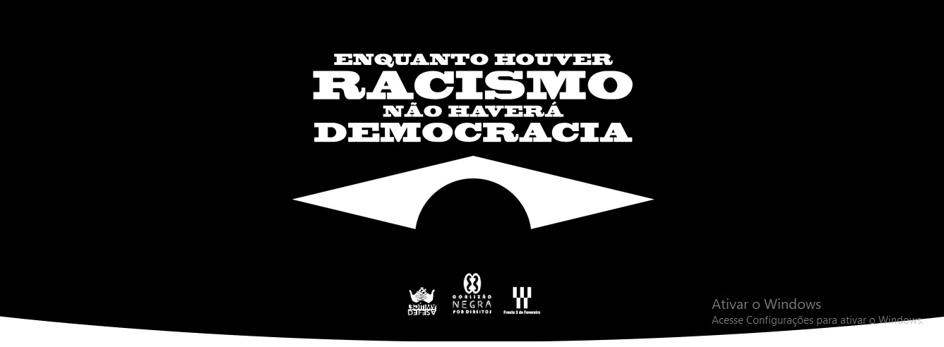 Enquanto houver RACISMO, não haverá DEMOCRACIA