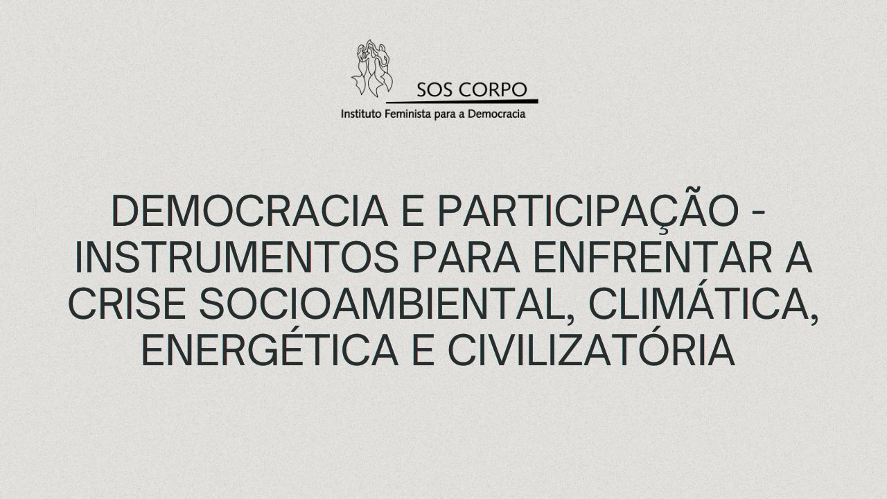 Democracia e participação como instrumentos para enfrentar a crise civilizatória é o tema de artigo do SOS Corpo