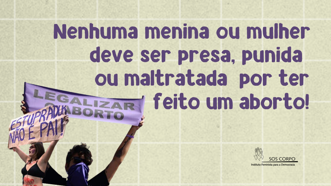 Nenhuma menina ou mulher deve morrer por ter feito um aborto!
