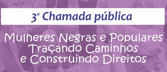 De 05 out 16 a 22 nov 16 – Mulheres Negras e Populares: 3ª Chamada Pública para seleção de projetos