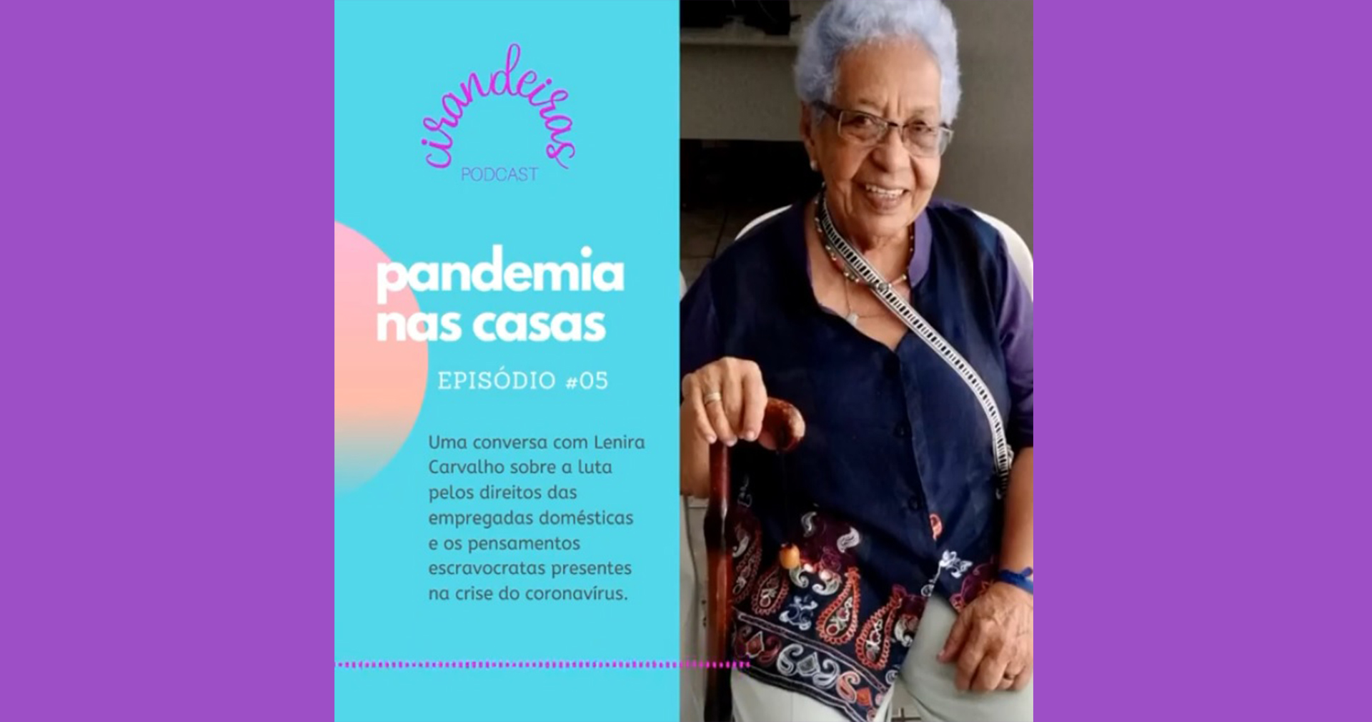 [Podcast] Pandemia nas casas – Uma conversa com Lenira Carvalho