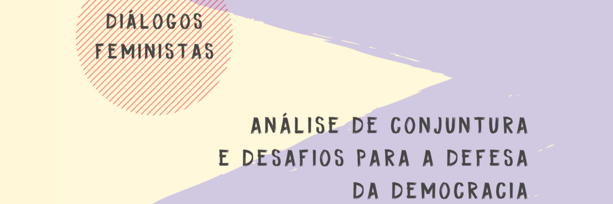 Diálogos Feministas: Análise de conjuntura e desafios para a defesa da democracia