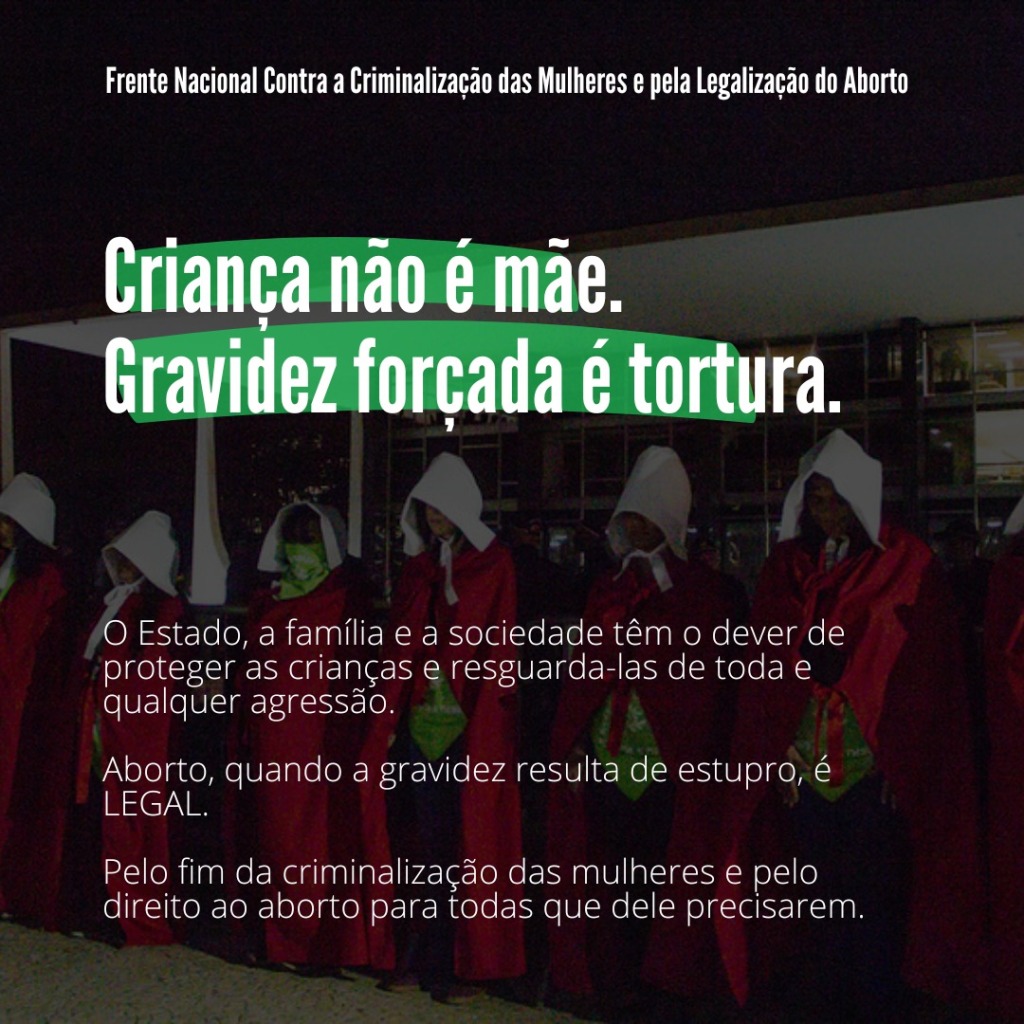 Nota: CRIANÇA NÃO É MÃE. GRAVIDEZ FORÇADA É TORTURA